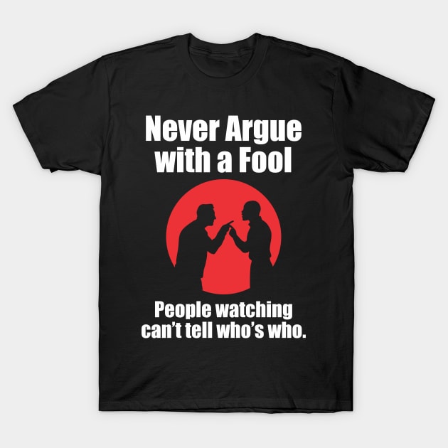 Never Argue With a Fool - DBG T-Shirt by PharrSideCustoms